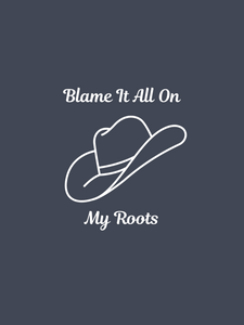 BLAME IT ALL ON MY ROOTS