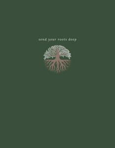 SEND YOUR ROOTS DEEP